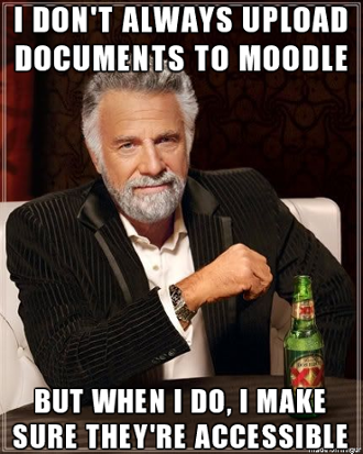Distinguish man with grey hair sitting at a table with a beer in front of him and he is saying "I don't always upload documents to Moodle but when I do, I make sure they are accessibile."